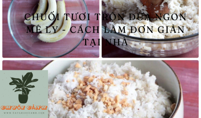 Read more about the article Chuối tươi trộn dừa ngon mê ly – Cách làm đơn giản tại nhà