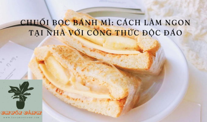 Read more about the article Chuối bọc bánh mì: Cách làm ngon tại nhà với công thức độc đáo